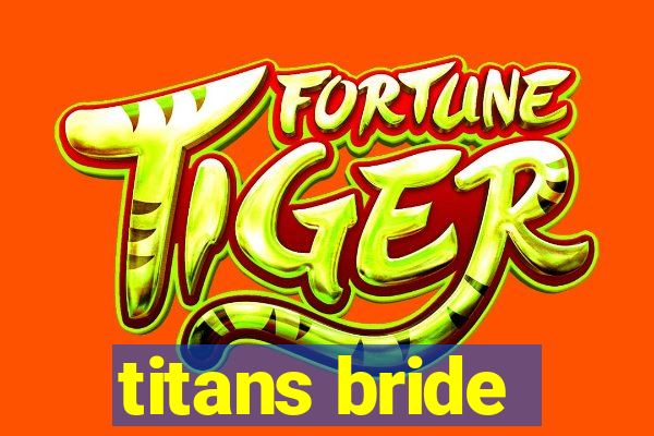 titans bride